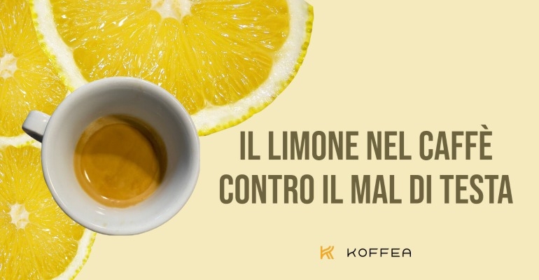 Il rimedio naturale contro il mal di testa che non ti aspettavi: Caffè e Limone - Koffea Palermo